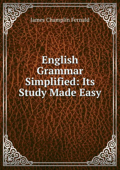 Обложка книги English Grammar Simplified: Its Study Made Easy, James Champlin Fernald