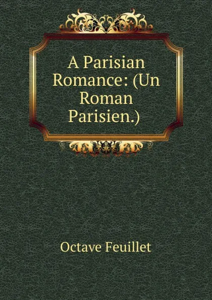 Обложка книги A Parisian Romance: (Un Roman Parisien.) ., Feuillet Octave