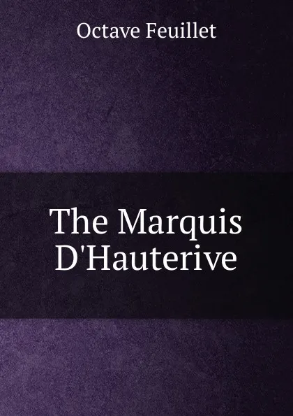 Обложка книги The Marquis D.Hauterive, Feuillet Octave