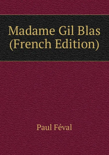 Обложка книги Madame Gil Blas (French Edition), Féval Paul