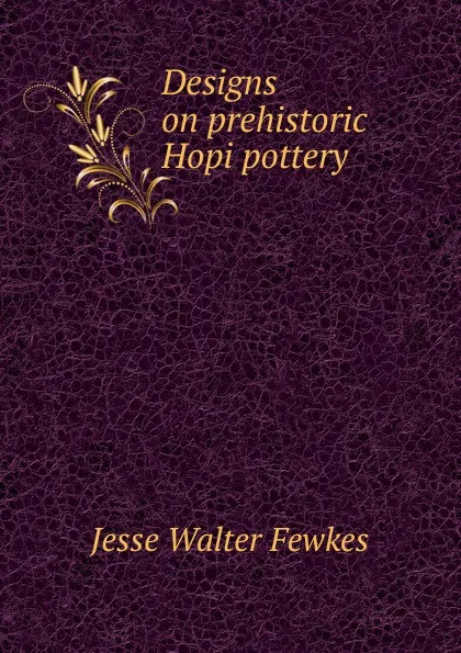 Обложка книги Designs on prehistoric Hopi pottery, Fewkes Jesse Walter