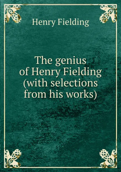 Обложка книги The genius of Henry Fielding (with selections from his works), Fielding Henry