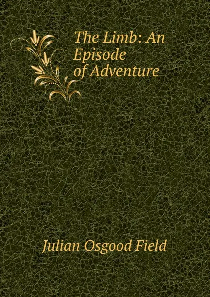 Обложка книги The Limb: An Episode of Adventure, Julian Osgood Field
