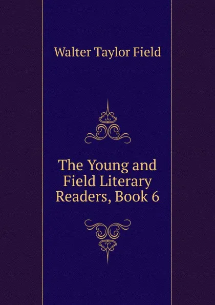 Обложка книги The Young and Field Literary Readers, Book 6, Walter Taylor Field