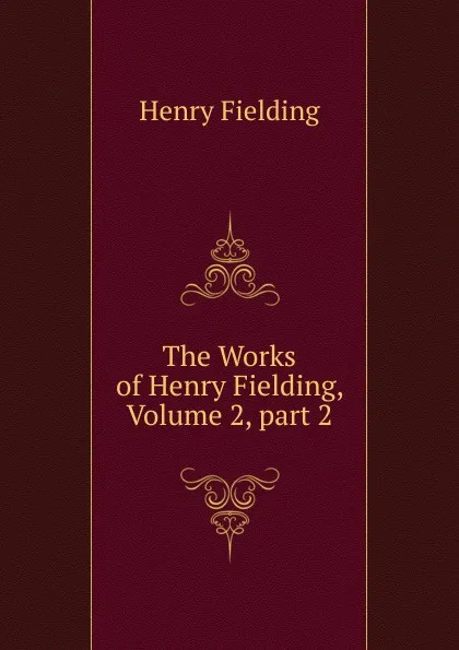 Обложка книги The Works of Henry Fielding, Volume 2,.part 2, Fielding Henry