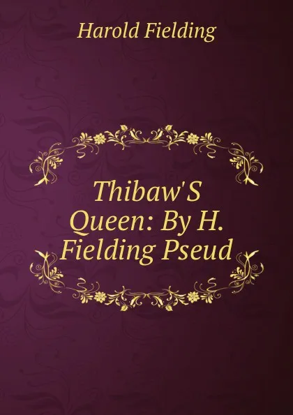 Обложка книги Thibaw.S Queen: By H. Fielding Pseud., H. Fielding