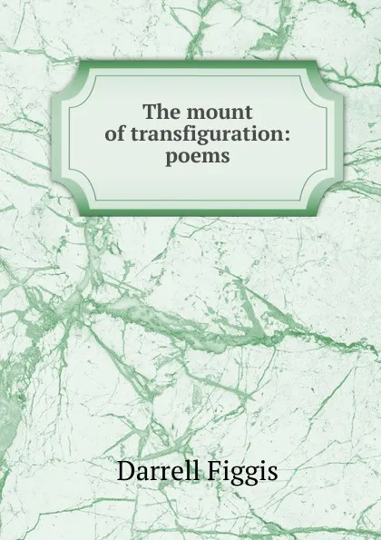 Обложка книги The mount of transfiguration: poems, Figgis Darrell