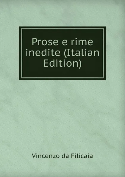 Обложка книги Prose e rime inedite (Italian Edition), Vincenzo da Filicaia