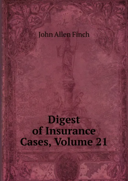 Обложка книги Digest of Insurance Cases, Volume 21, John Allen Finch