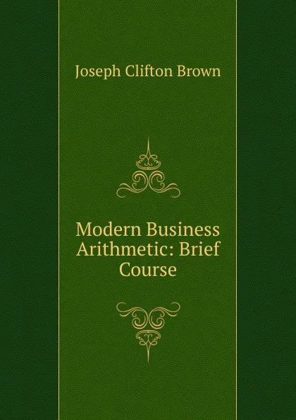 Обложка книги Modern Business Arithmetic: Brief Course, Joseph Clifton Brown