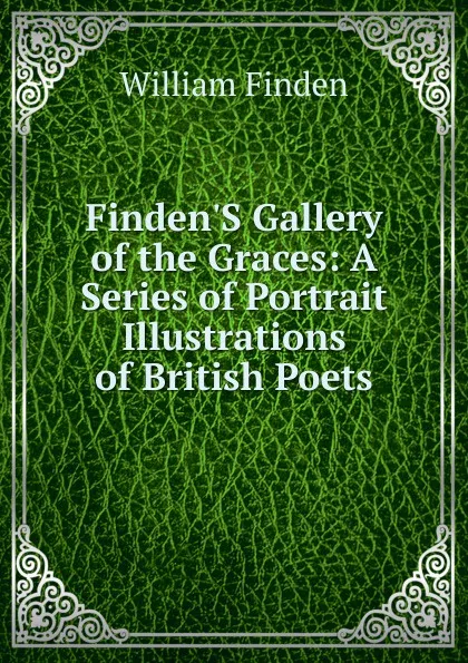 Обложка книги Finden.S Gallery of the Graces: A Series of Portrait Illustrations of British Poets, William Finden