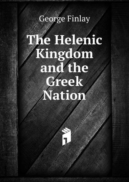 Обложка книги The Helenic Kingdom and the Greek Nation, George Finlay