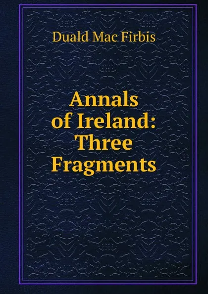 Обложка книги Annals of Ireland: Three Fragments, Duald Mac Firbis