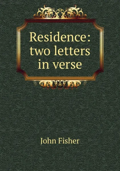 Обложка книги Residence: two letters in verse, John Fisher
