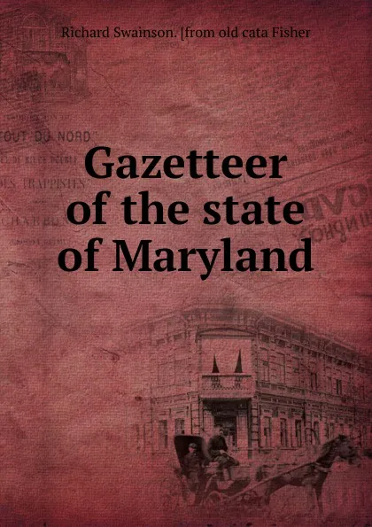 Обложка книги Gazetteer of the state of Maryland, Richard Swainson. [from old cata Fisher