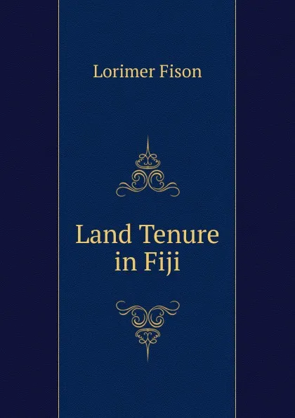 Обложка книги Land Tenure in Fiji, Lorimer Fison