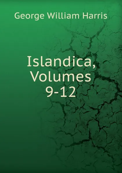 Обложка книги Islandica, Volumes 9-12, George William Harris