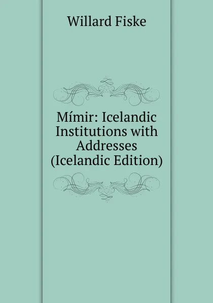 Обложка книги Mimir: Icelandic Institutions with Addresses (Icelandic Edition), Willard Fiske