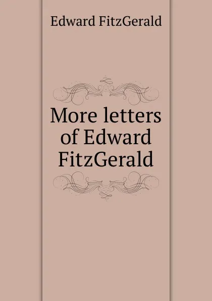 Обложка книги More letters of Edward FitzGerald, Fitzgerald Edward