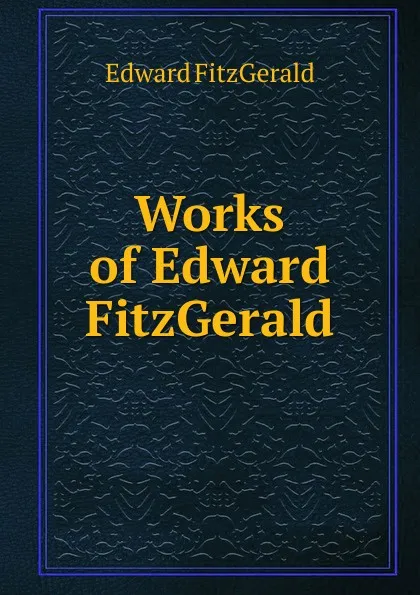 Обложка книги Works of Edward FitzGerald, Fitzgerald Edward