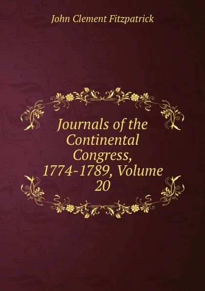 Обложка книги Journals of the Continental Congress, 1774-1789, Volume 20, John Clement Fitzpatrick