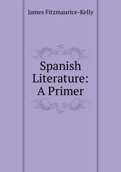 Обложка книги Spanish Literature: A Primer, James Fitzmaurice-Kelly