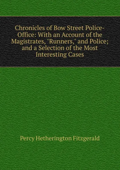 Обложка книги Chronicles of Bow Street Police-Office: With an Account of the Magistrates, 