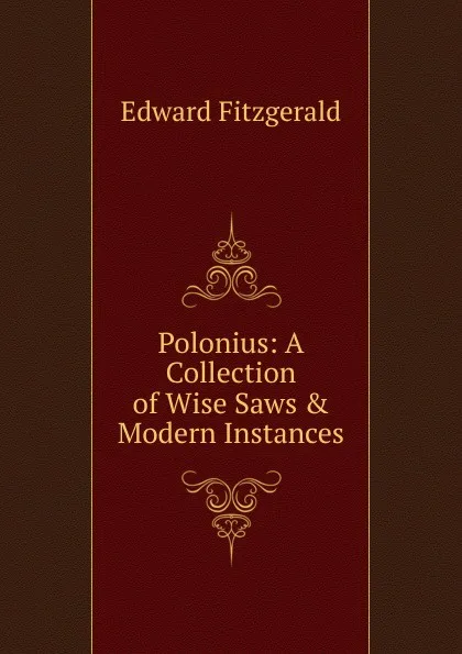 Обложка книги Polonius: A Collection of Wise Saws . Modern Instances, Fitzgerald Edward