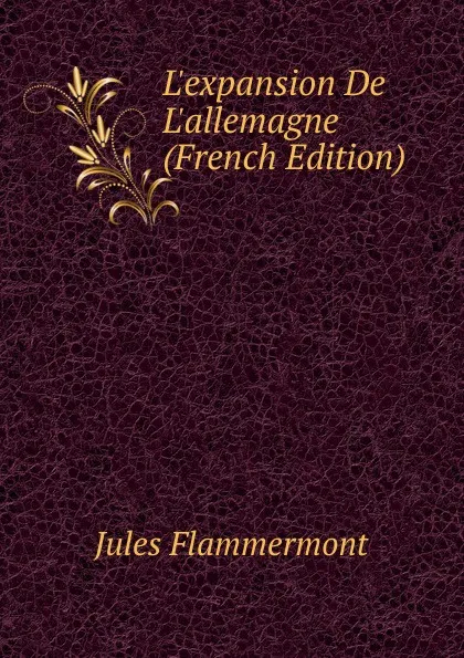 Обложка книги L.expansion De L.allemagne (French Edition), Jules Flammermont