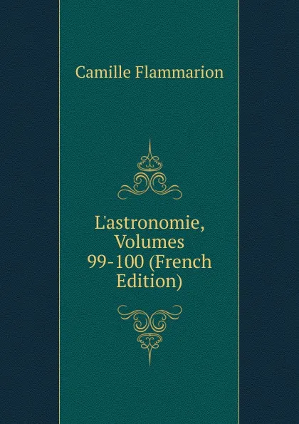 Обложка книги L.astronomie, Volumes 99-100 (French Edition), Flammarion Camille