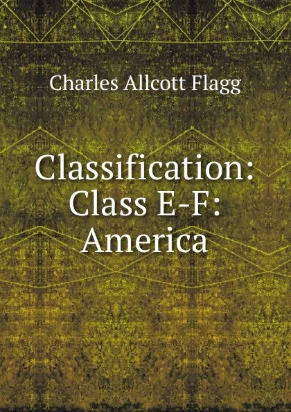 Обложка книги Classification: Class E-F: America, Charles Allcott Flagg