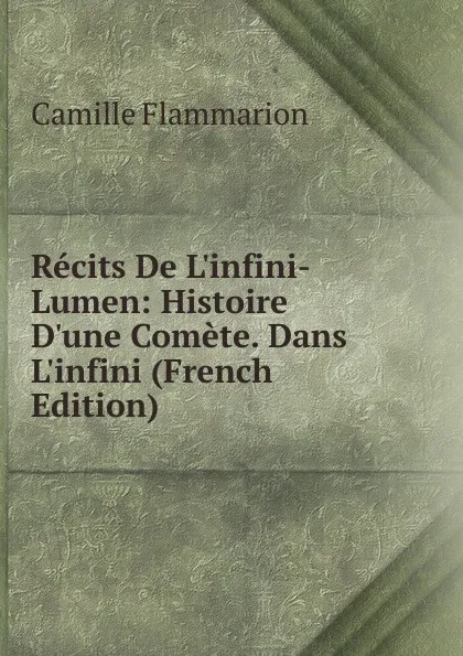 Обложка книги Recits De L.infini-Lumen: Histoire D.une Comete. Dans L.infini (French Edition), Flammarion Camille