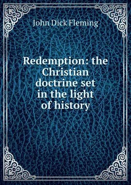 Обложка книги Redemption: the Christian doctrine set in the light of history, John Dick Fleming