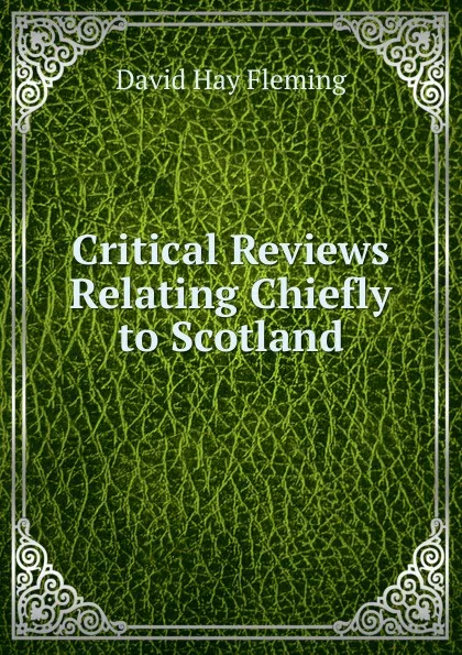 Обложка книги Critical Reviews Relating Chiefly to Scotland, David Hay Fleming