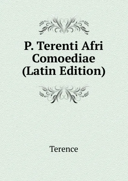 Обложка книги P. Terenti Afri Comoediae (Latin Edition), Terence