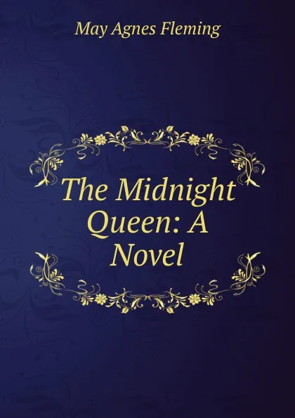 Обложка книги The Midnight Queen: A Novel, Fleming May Agnes