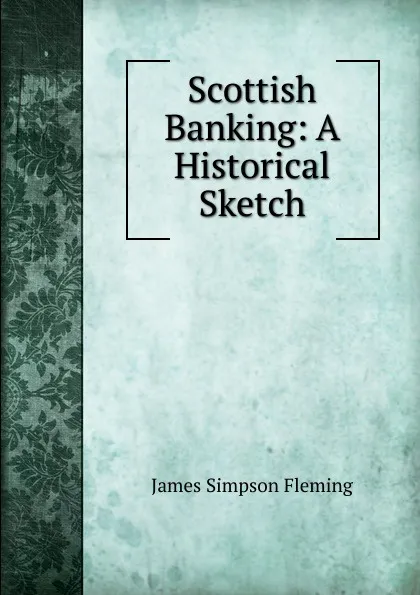 Обложка книги Scottish Banking: A Historical Sketch, James Simpson Fleming