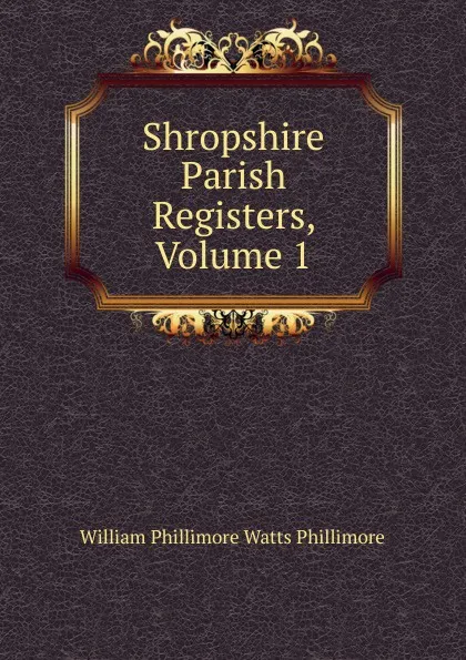 Обложка книги Shropshire Parish Registers, Volume 1, William Phillimore Watts Phillimore