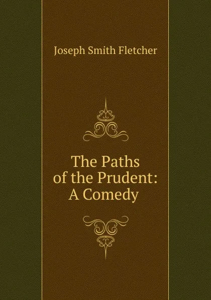 Обложка книги The Paths of the Prudent: A Comedy ., Fletcher Joseph Smith