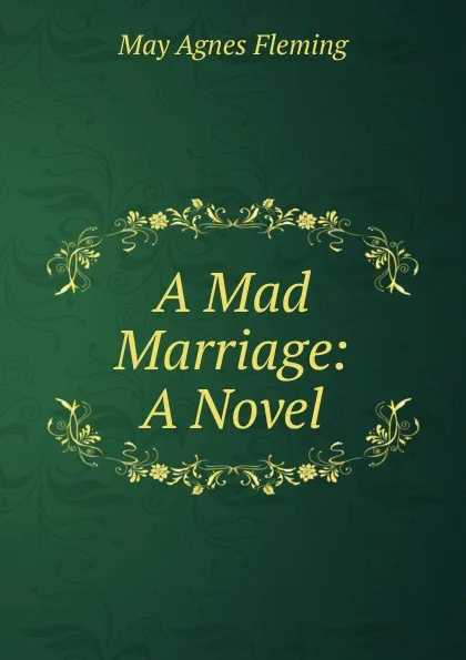 Обложка книги A Mad Marriage: A Novel, Fleming May Agnes