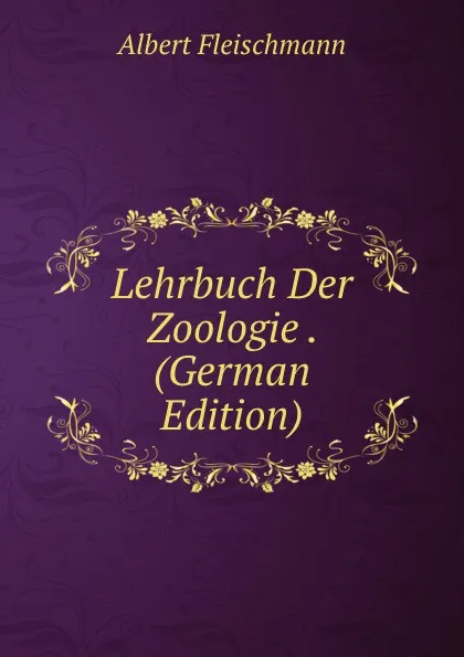 Обложка книги Lehrbuch Der Zoologie . (German Edition), Albert Fleischmann