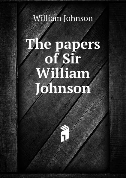 Обложка книги The papers of Sir William Johnson, william johnson