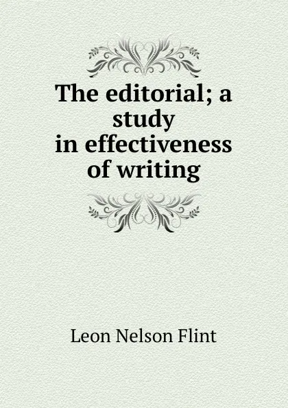 Обложка книги The editorial; a study in effectiveness of writing, Leon Nelson Flint