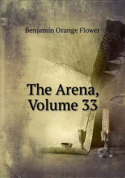 Обложка книги The Arena, Volume 33, Benjamin Orange Flower