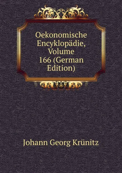 Обложка книги Oekonomische Encyklopadie, Volume 166 (German Edition), Johann Georg Krünitz