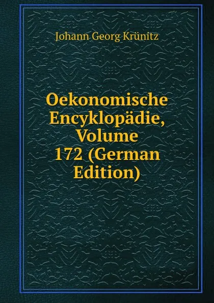 Обложка книги Oekonomische Encyklopadie, Volume 172 (German Edition), Johann Georg Krünitz