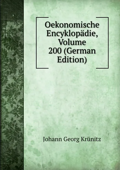 Обложка книги Oekonomische Encyklopadie, Volume 200 (German Edition), Johann Georg Krünitz