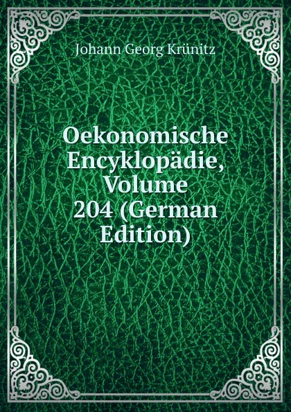 Обложка книги Oekonomische Encyklopadie, Volume 204 (German Edition), Johann Georg Krünitz