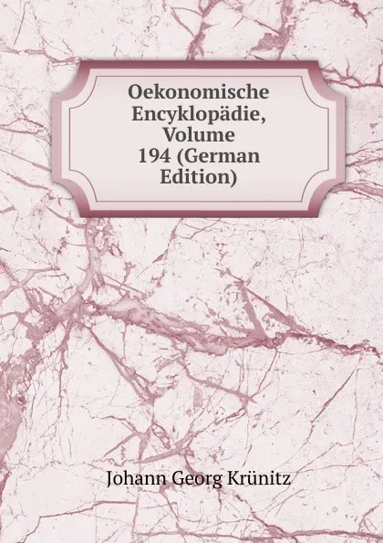 Обложка книги Oekonomische Encyklopadie, Volume 194 (German Edition), Johann Georg Krünitz