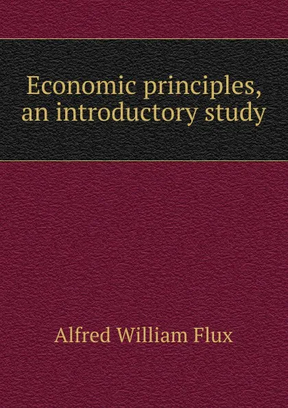 Обложка книги Economic principles, an introductory study, Alfred William Flux